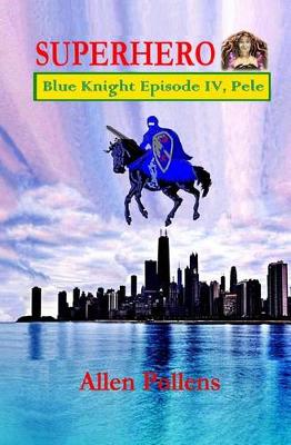 Book cover for SUPERHERO - Blue Knight Episode IV, Pele