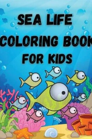 Cover of Sea Life Coloring Book For Kids