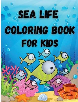 Book cover for Sea Life Coloring Book For Kids