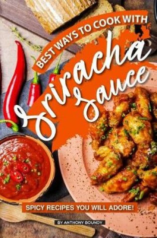 Cover of Best Ways to Cook with Sriracha Sauce