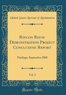 Book cover for Rincon Bayou Demonstration Project Concluding Report, Vol. 2: Findings, September 2000 (Classic Reprint)