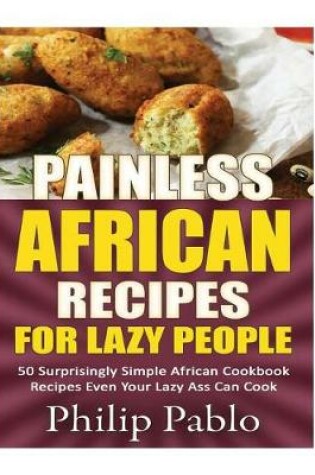 Cover of Painless African Recipes For Lazy People