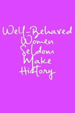 Cover of Well-Behaved Women Seldom Make History