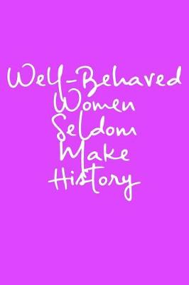 Book cover for Well-Behaved Women Seldom Make History