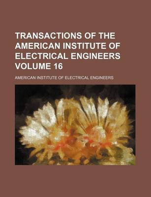 Book cover for Transactions of the American Institute of Electrical Engineers Volume 16