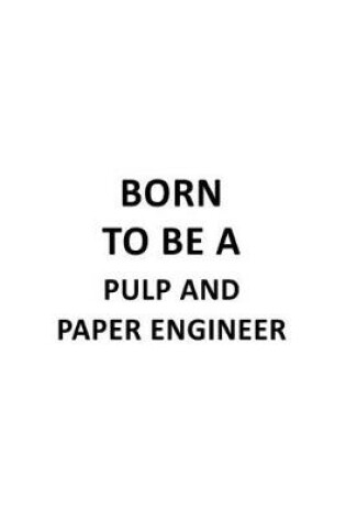 Cover of Born To Be A Pulp And Paper Engineer