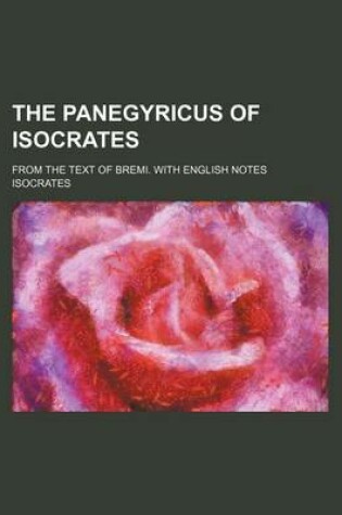 Cover of The Panegyricus of Isocrates; From the Text of Bremi. with English Notes