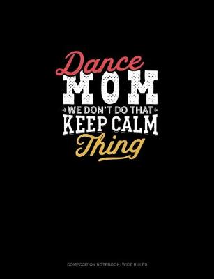 Cover of Dance Mom We Don't Do That Keep Calm Thing