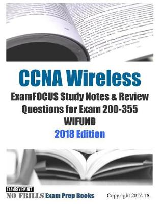 Book cover for CCNA Wireless ExamFOCUS Study Notes & Review Questions for Exam 200-355 WIFUND 2018 Edition