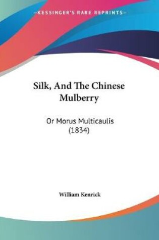 Cover of Silk, And The Chinese Mulberry