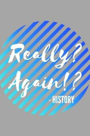 Cover of Really? Again!? - History