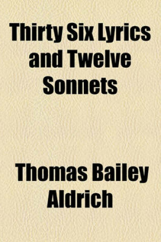 Cover of Thirty Six Lyrics and Twelve Sonnets