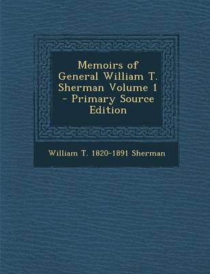 Book cover for Memoirs of General William T. Sherman Volume 1 - Primary Source Edition