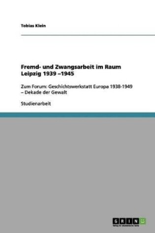 Cover of Fremd- und Zwangsarbeit im Raum Leipzig 1939 -1945