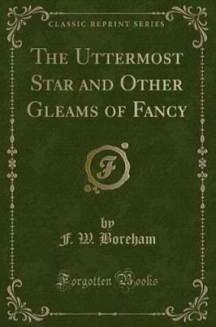 Cover of The Uttermost Star and Other Gleams of Fancy (Classic Reprint)