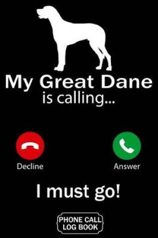 Cover of My Great Dane Is Calling I Must Go Phone Call Log Book