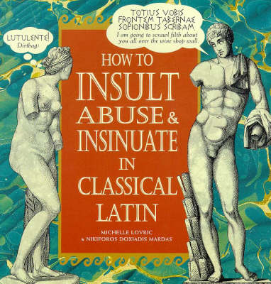 Book cover for How To Insult, Abuse & Insinuate In Classical Latin