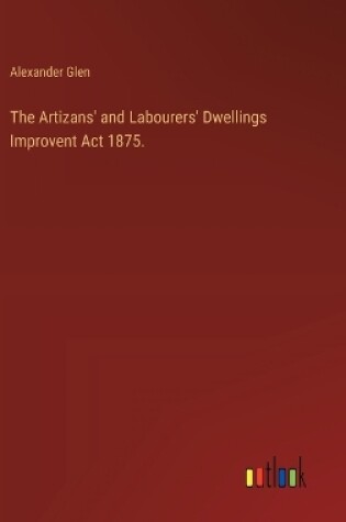 Cover of The Artizans' and Labourers' Dwellings Improvent Act 1875.