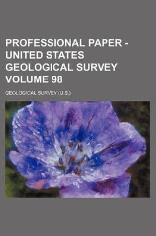 Cover of Professional Paper - United States Geological Survey Volume 98