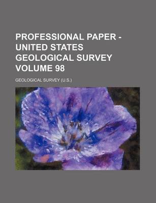 Book cover for Professional Paper - United States Geological Survey Volume 98