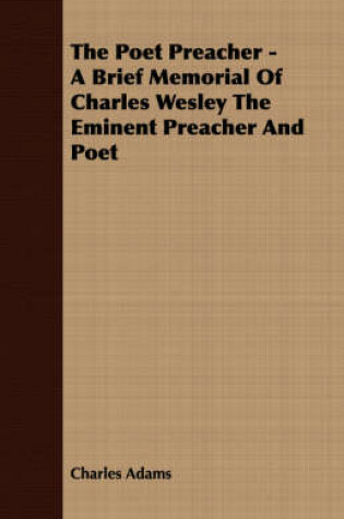 Cover of The Poet Preacher - A Brief Memorial Of Charles Wesley The Eminent Preacher And Poet