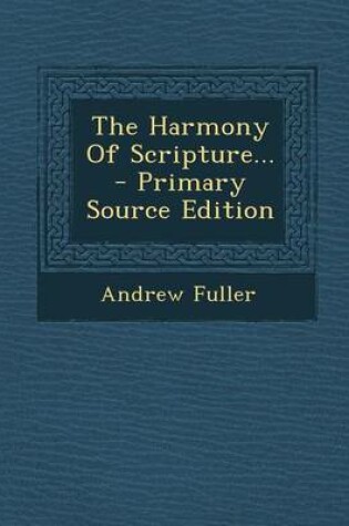 Cover of The Harmony of Scripture... - Primary Source Edition