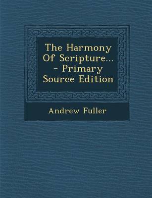 Book cover for The Harmony of Scripture... - Primary Source Edition