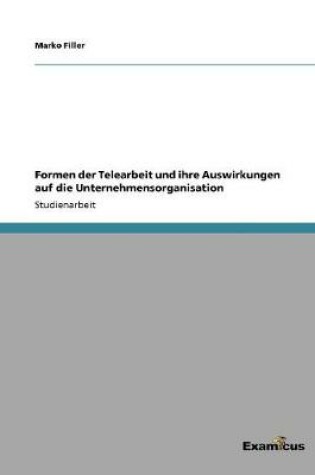 Cover of Formen der Telearbeit und ihre Auswirkungen auf die Unternehmensorganisation