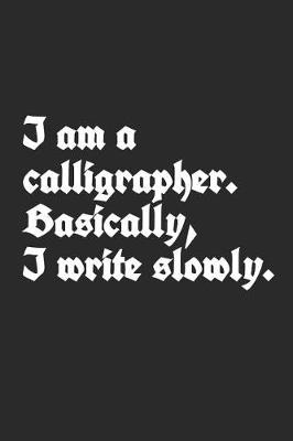 Book cover for I Am A Calligrapher. Basically, I Write Slowly