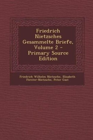 Cover of Friedrich Nietzsches Gesammelte Briefe, Volume 2 - Primary Source Edition