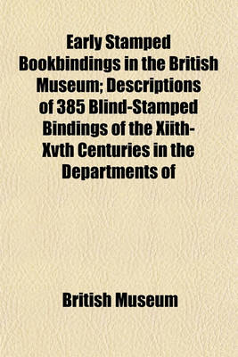 Book cover for Early Stamped Bookbindings in the British Museum; Descriptions of 385 Blind-Stamped Bindings of the Xiith-Xvth Centuries in the Departments of