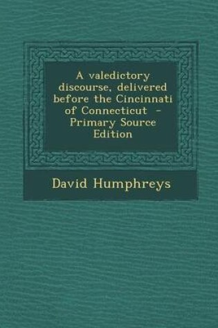 Cover of A Valedictory Discourse, Delivered Before the Cincinnati of Connecticut - Primary Source Edition