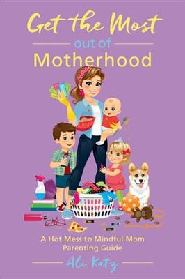 Cover of Get the Most out of Motherhood