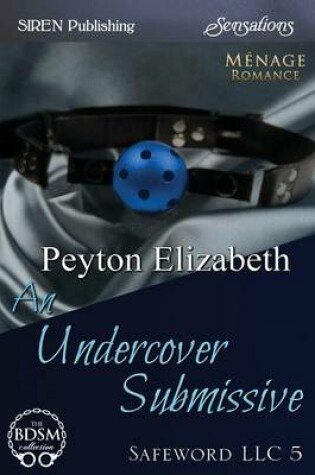 Cover of An Undercover Submissive [Safeword LLC 5] (Siren Publishing Sensations)