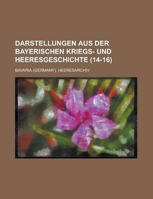 Book cover for Darstellungen Aus Der Bayerischen Kriegs- Und Heeresgeschichte (14-16)