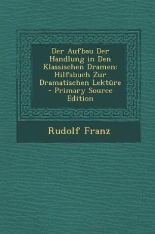 Cover of Der Aufbau Der Handlung in Den Klassischen Dramen