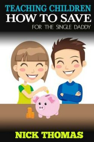 Cover of Teaching Children How To Save For The Single Daddy