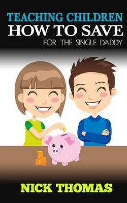 Book cover for Teaching Children How To Save For The Single Daddy