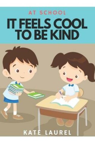 Cover of It Feels Cool To Be Kind At School