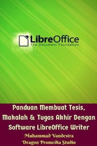 Cover of Panduan Membuat Tesis, Makalah Dan Tugas Akhir Dengan Software LibreOffice Writer