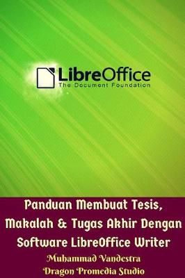 Book cover for Panduan Membuat Tesis, Makalah Dan Tugas Akhir Dengan Software LibreOffice Writer