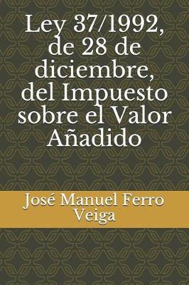 Book cover for Ley 37/1992, de 28 de Diciembre, del Impuesto Sobre El Valor Anadido