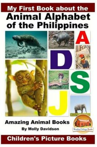 Cover of My First Book about the Animal Alphabet of the Philippines - Amazing Animal Books - Children's Picture Books