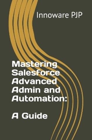 Cover of Mastering Salesforce Advanced Admin and Automation