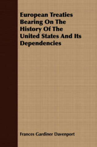 Cover of European Treaties Bearing On The History Of The United States And Its Dependencies