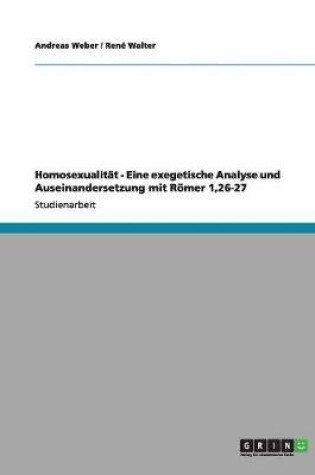 Cover of Homosexualitat - Eine exegetische Analyse und Auseinandersetzung mit Roemer 1,26-27