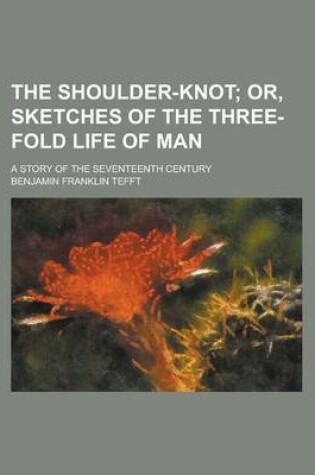 Cover of The Shoulder-Knot; A Story of the Seventeenth Century