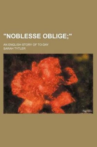 Cover of "Noblesse Oblige; ." an English Story of To-Day