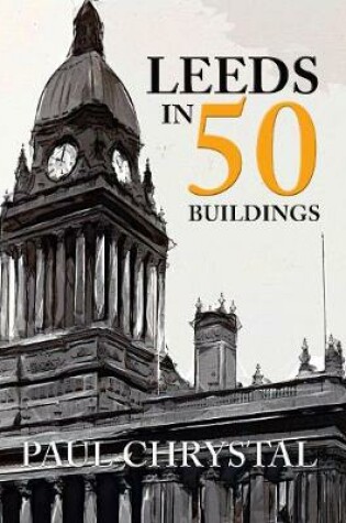 Cover of Leeds in 50 Buildings