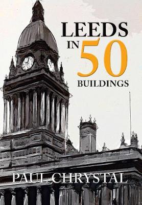 Book cover for Leeds in 50 Buildings